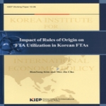 KIEP IMPACT OF RULES OF ORIGIN ON FTA UTILIZATION IN KOREAN FTAS